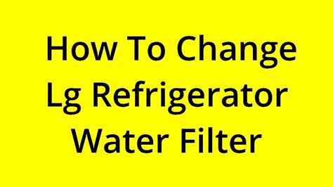 [SOLVED] HOW TO CHANGE LG REFRIGERATOR WATER FILTER? - YouTube