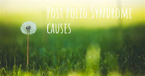 Which are the causes of Post Polio Syndrome?