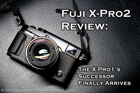 Fuji X-Pro2 Review: The X-Pro1's Successor Finally Arrives