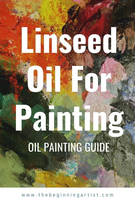 Linseed Oil for Oil Painting | Beginner’s Guide | Learn oil painting ...