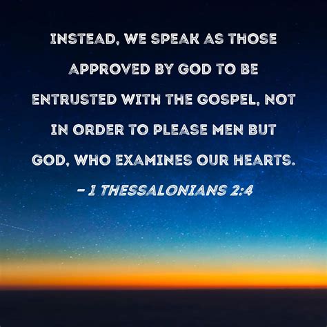 1 Thessalonians 2:4 Instead, we speak as those approved by God to be ...