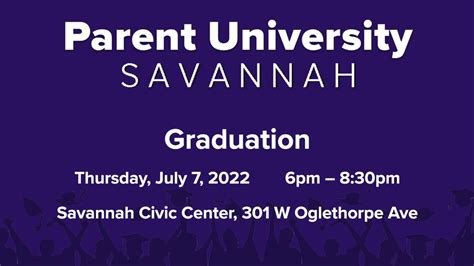 Parent University Savannah Graduation Thursday, July 7, 2022 6pm – 8:30pm Savannah Civic Center ...