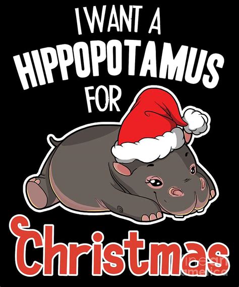 I Want A Hippopotamus For Christmas Xmas Hippo Digital Art by FH Design ...