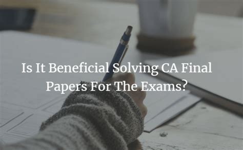 CA Final Papers are Beneficial for Exams- Download Now