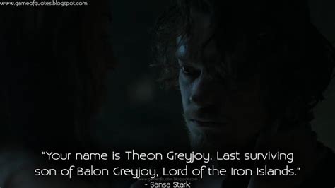 Game of Thrones Quotes: Your name is Theon Greyjoy. Last surviving son ...