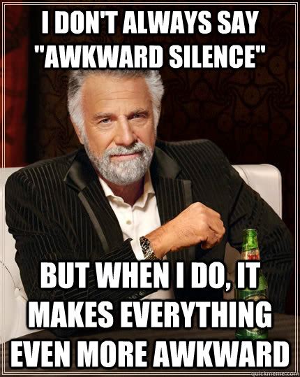 Funny Awkward Silence Meme - Merryheyn