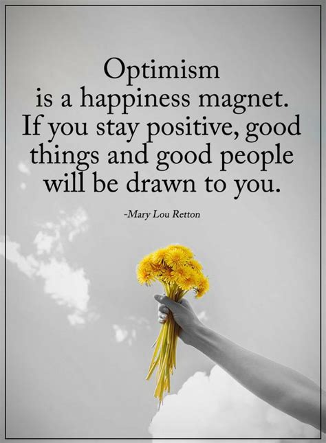 Stay Positive Quotes optimism is a happiness magnet. - Quotes