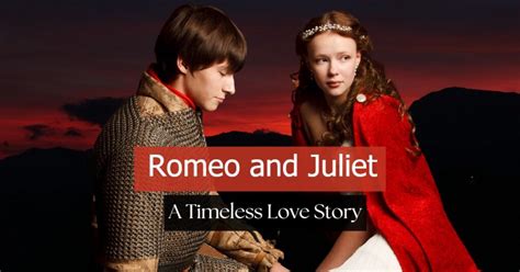 Romeo And Juliet: A Timeless Love Story For The Ages