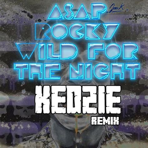 Stream Asap Rocky - Wild For The Night (Kedzie Remix)[ThisSongSlaps ...