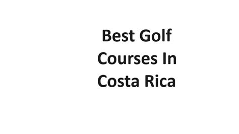 Best Golf Courses In Costa Rica - Complete Information