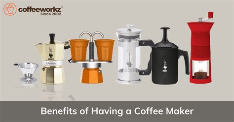 Benefits of Having a Coffee Maker – Coffeeworkz