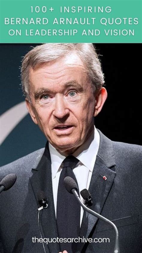 100+ Inspiring Bernard Arnault Quotes On Leadership And Vision - The ...