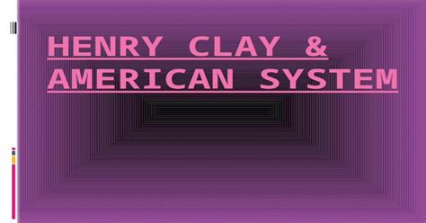 Henry Clay & American System - [PPTX Powerpoint]