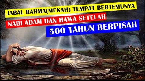 Kisah pertemuan paling fenomenal dan romantis Nabi Adam dan Hawa setelah 500 TAHUN berpisah ...