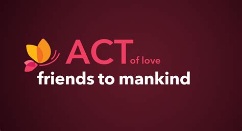 ACT of love – Friends To Mankind