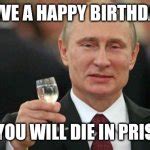 Putin wishes happy birthday Meme Generator - Imgflip