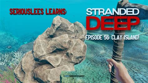 Seriouslees Learns: Stranded Deep | Episode 56: Clay Island! | 2022 - YouTube