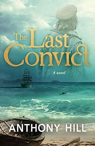 The Last Convict by Anthony Hill