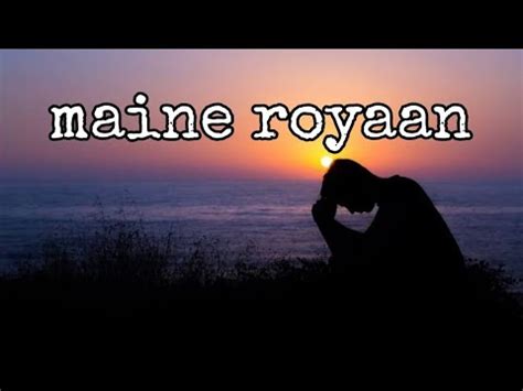 Maine Royaan | Lyrics, Slow & reverb song | Best Emotional Song | Tanveer Evan - YouTube