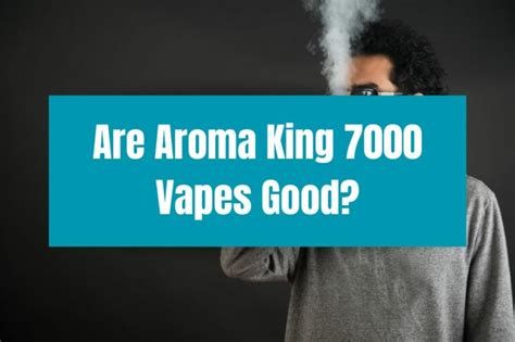 Are Aroma King 7000 Vapes Good?