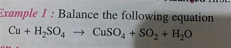 Balance the following reactions: Cu + H2SO4→ CuSO4 + SO2↑ + H2O