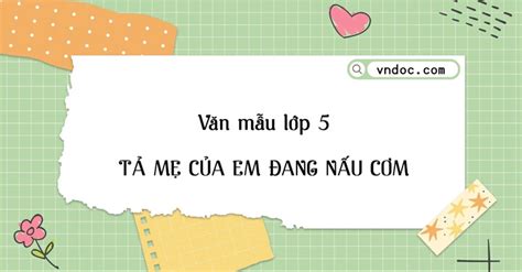 Tả mẹ đang nấu cơm lớp 5 Hay Nhất (13 mẫu) - Bài văn tả mẹ đang làm việc lớp 5 - VnDoc.com