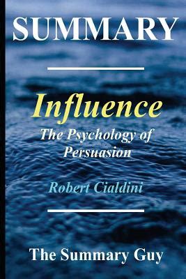 Summary - Influence: By Robert Cialdini - The Psychology of Persuasion - (6 Major Principles ...