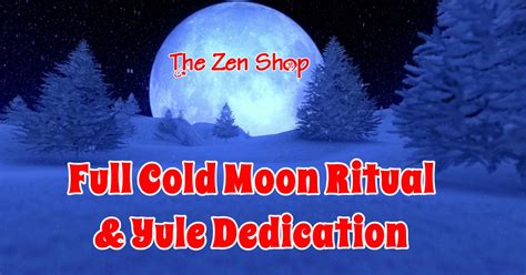 Join Us for a Full Cold Moon & Yule Dedication Ritual at The Zen Shop