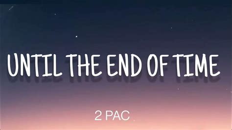 TUPAC - UNTIL THE END OF TIME ( LYRICS ) - YouTube