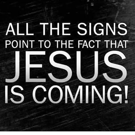 All the signs point to the fact that JESUS IS COMING ...