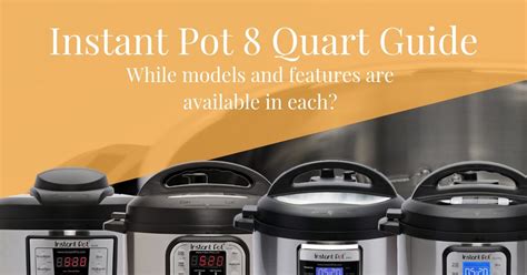 Instant Pot 8 Quart Comparison: the Models Side By side | Instapotology