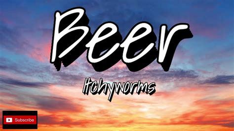 Itchyworms - Beer [HQ] (Lyric Video) - YouTube