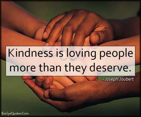 Kindness is loving people more than they deserve | Popular ...