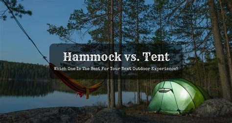 Hammock vs. Tent: Which One Is The Best For Your Next Outdoor Experience?