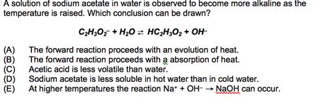 Solved A solution of sodium acetate in water is observed to | Chegg.com