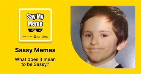 Say My Meme - Sassy Memes