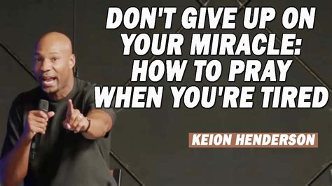 KEION HENDERSON Sermon 2023 —Don't give up on your miracle: How to pray when you're tired - YouTube