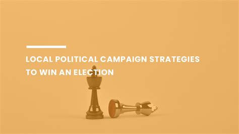 7 Tips to Build Local Political Campaign Strategies to Win Elections