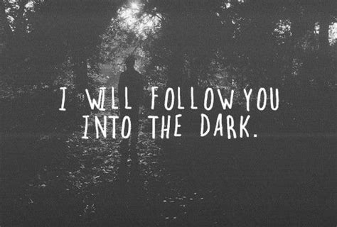 I Will Follow You Into The Dark Pictures, Photos, and Images for Facebook, Tumblr, Pinterest ...