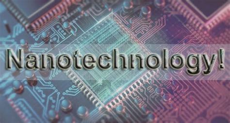 Nanotechnology - Types, Applications, Disadvantages, Companies