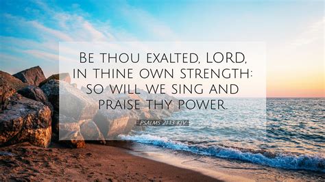 Psalms 21:13 KJV Desktop Wallpaper - Be thou exalted, LORD, in thine ...