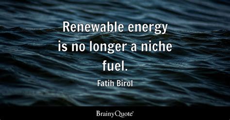 Top 10 Renewable Energy Quotes - BrainyQuote