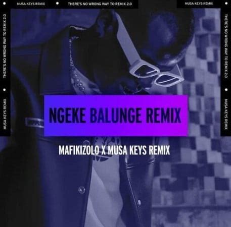 Mafikizolo – Ngeke Balunge (Musa Keys Remix) > mophela