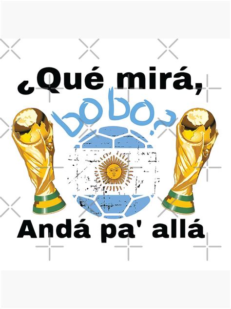 "Qué Miras Bobo, Qué Mira Bobo Meme Argentina Flag Funny" Art Print for ...