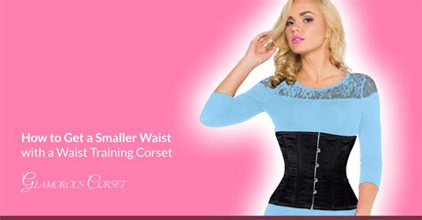 How to Get a Smaller Waist with a Waist Training Corset