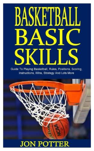 BASKETBALL BASIC SKILLS: Guide To Playing Basketball, Rules, Positions ...