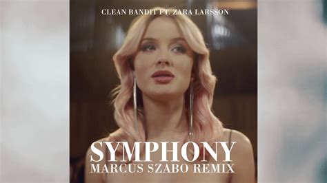 Clean Bandit ft. Zara Larsson - Symphony (Marcus Szabo Remix) - YouTube