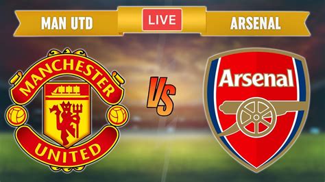 MANCHESTER UNITED vs ARSENAL - LIVE STREAMING - Premier League - Football Match - YouTube