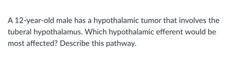 Solved A 12-year-old male has a hypothalamic tumor that | Chegg.com