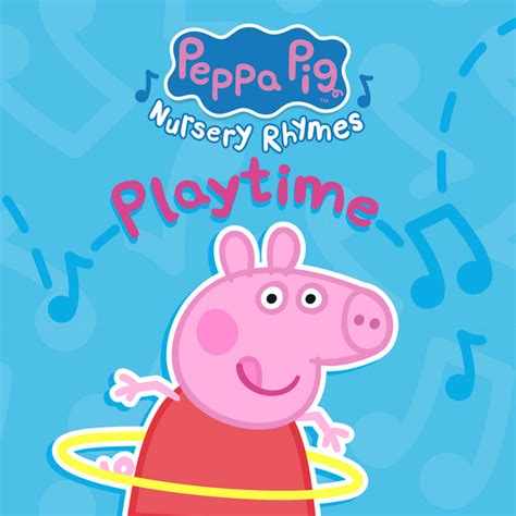 Peppa Pig Nursery Rhymes: Playtime by Peppa Pig - Playtime Playlist